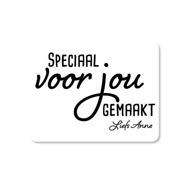 Speciaal voor jou gemaakt